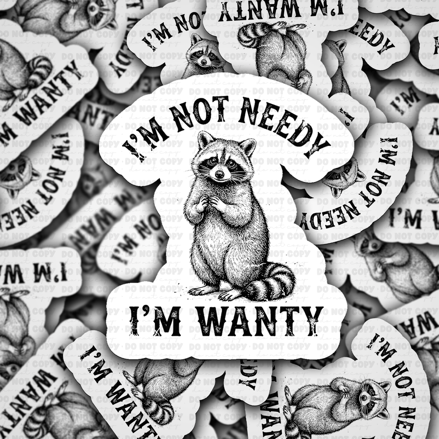 I'm not needy I'm wanty