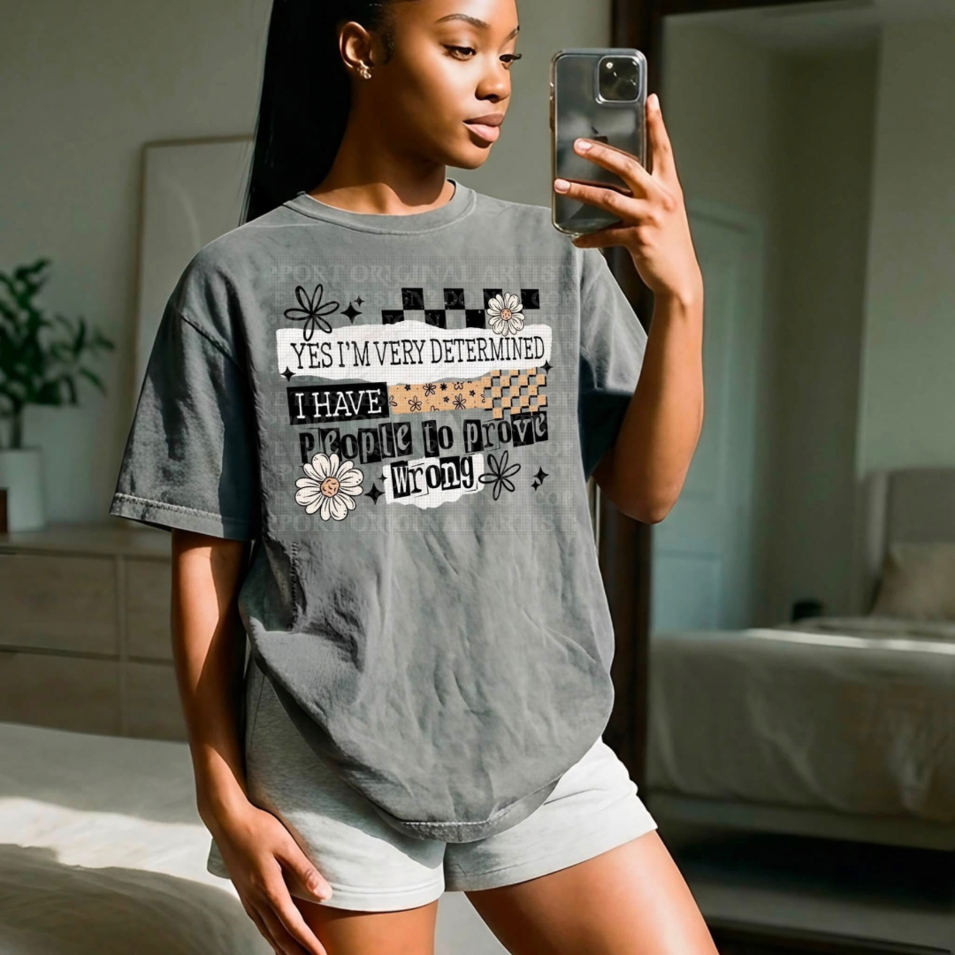 Yes I’m Very Determined I have People To Prove Wrong Graphic Tee