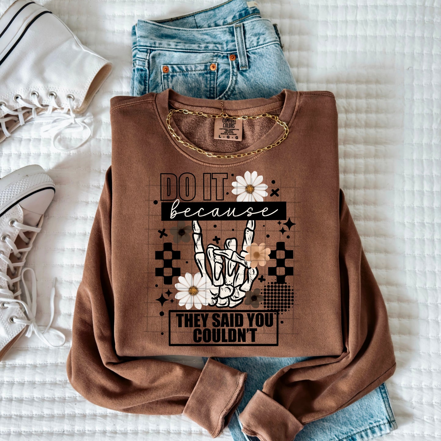 Do It Because They Said You Couldn’t Sweatshirt – Motivational Graphic Crewneck