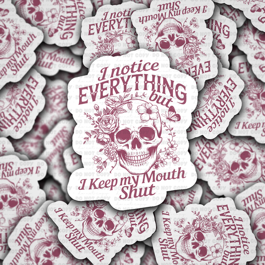 I Notice Everything But I Keep My Mouth Shut Skull Floral Sticker