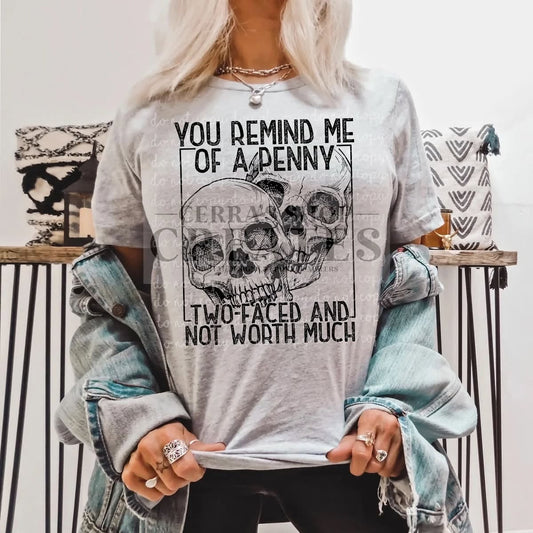 You Remind Me of a Penny Two-Faced & Not Worth Much Graphic Tee 💀🖤