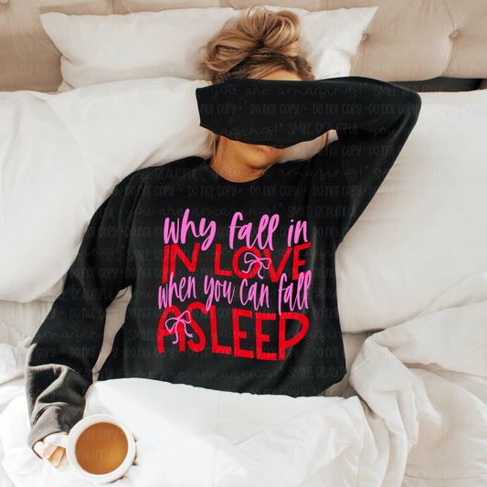 Why Fall in Love When You Can Fall Asleep Sweatshirt – Valentine Graphic Top