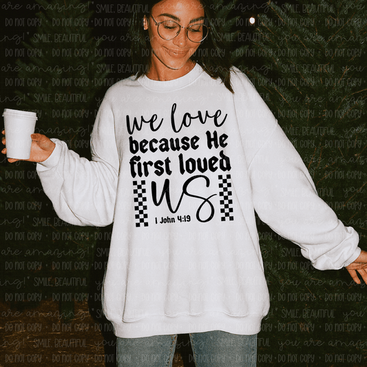 We Love Because He First Loved Us Sweatshirt – 1 John 4:19 Faith Shirt