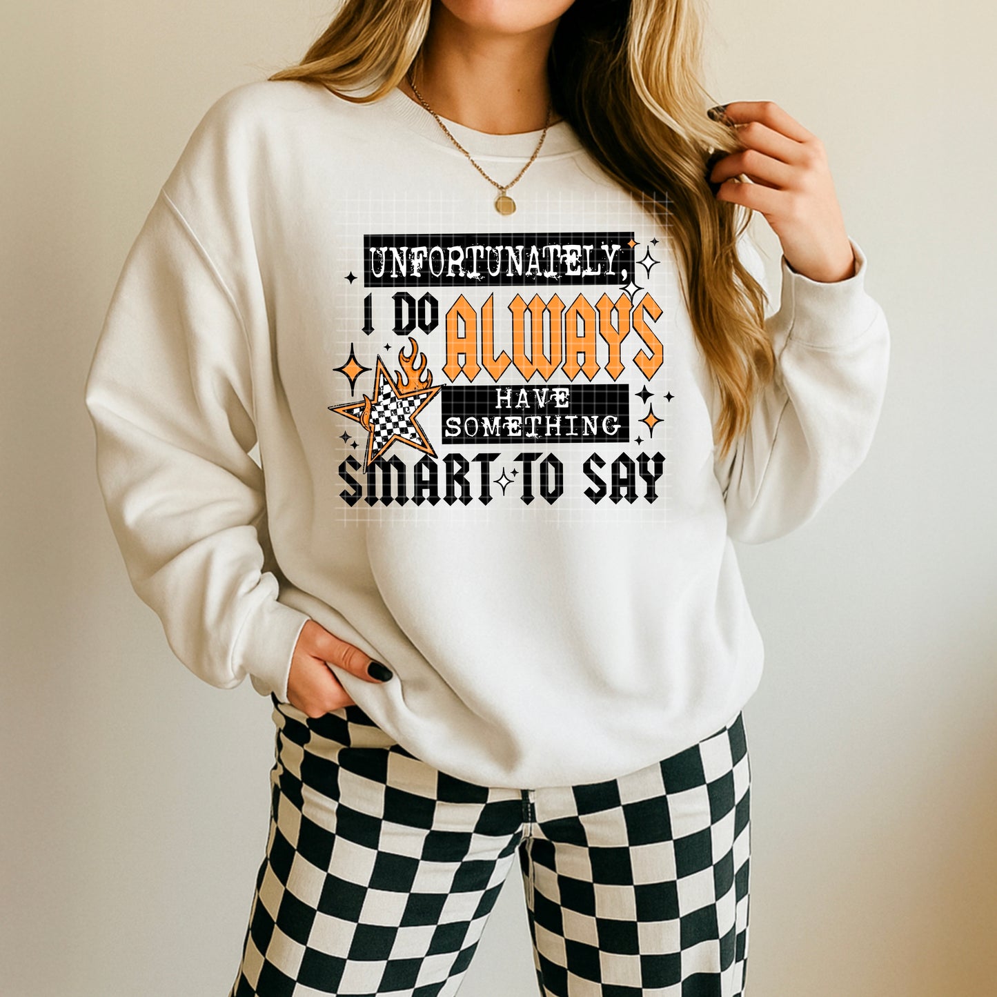 Unfortunately I Do Always Have Something Smart to Say Graphic Sweatshirt