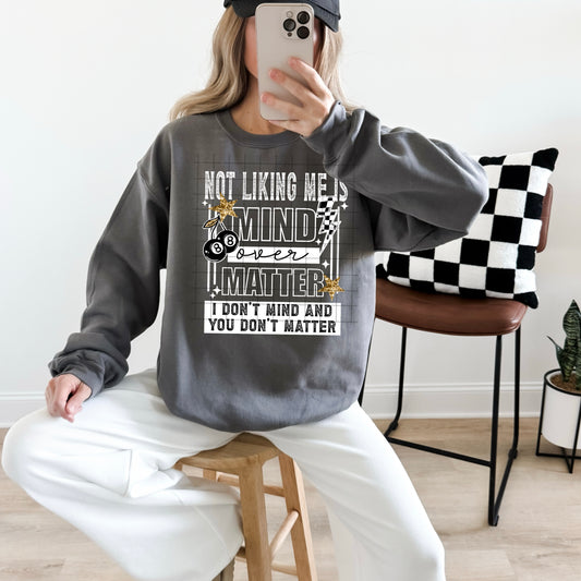 Not Liking Me Is None of My Mind Over Matter Sweatshirt – Sassy Graphic Crewneck