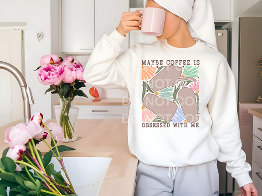 Maybe Coffee Is Obsessed With Me Graphic Sweatshirt