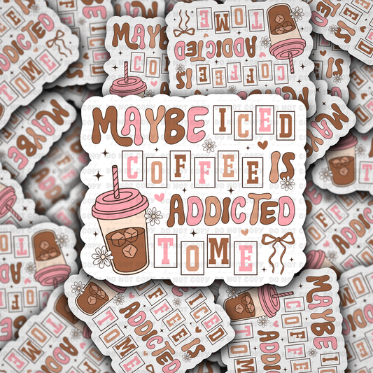 Maybe Iced Coffee Is Addicted to Me Cute Coffee Sticker