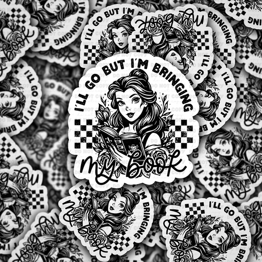 I’ll Go But I’m Bringing My Book Reader Sticker