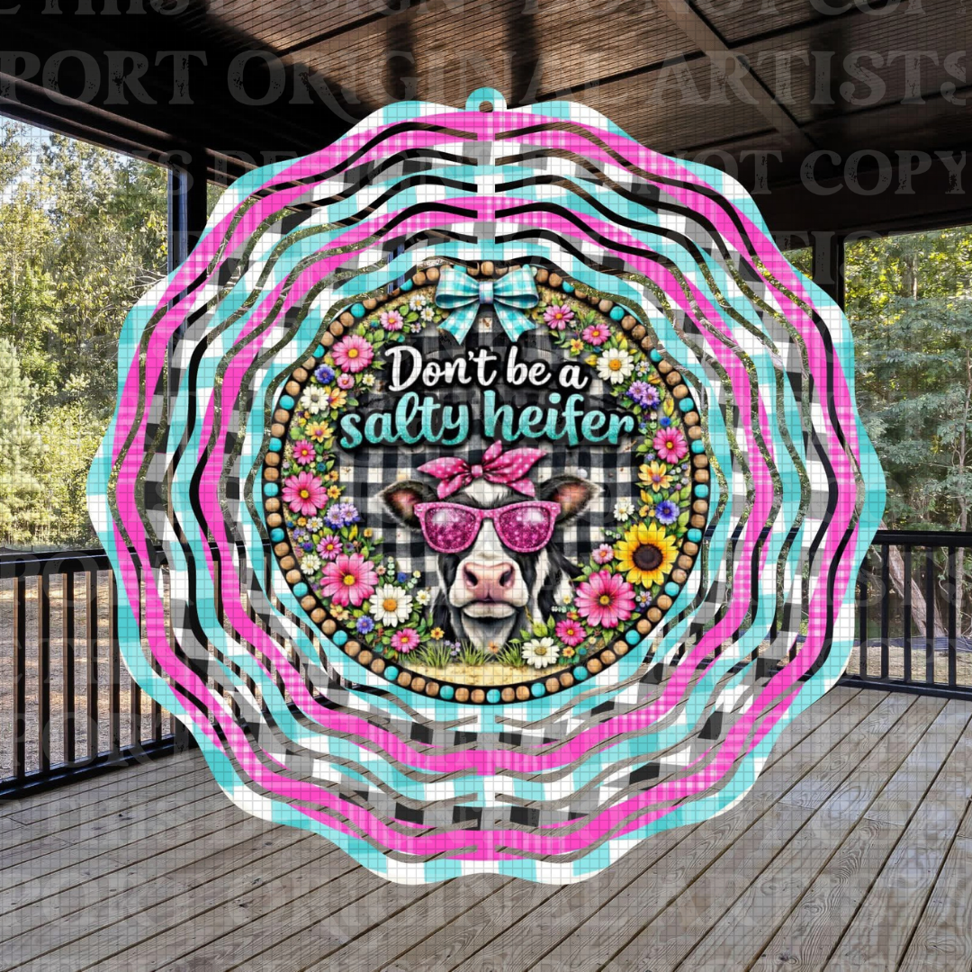 Don’t Be A Salty Heifer 8 Inch Sublimated Wind Spinner
