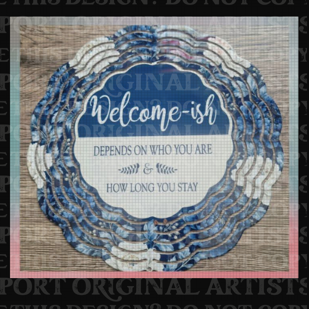 Welcom-ish Depends on Who You Are & How Long You Stay Blue 8 Inch Sublimated Wind Spinner