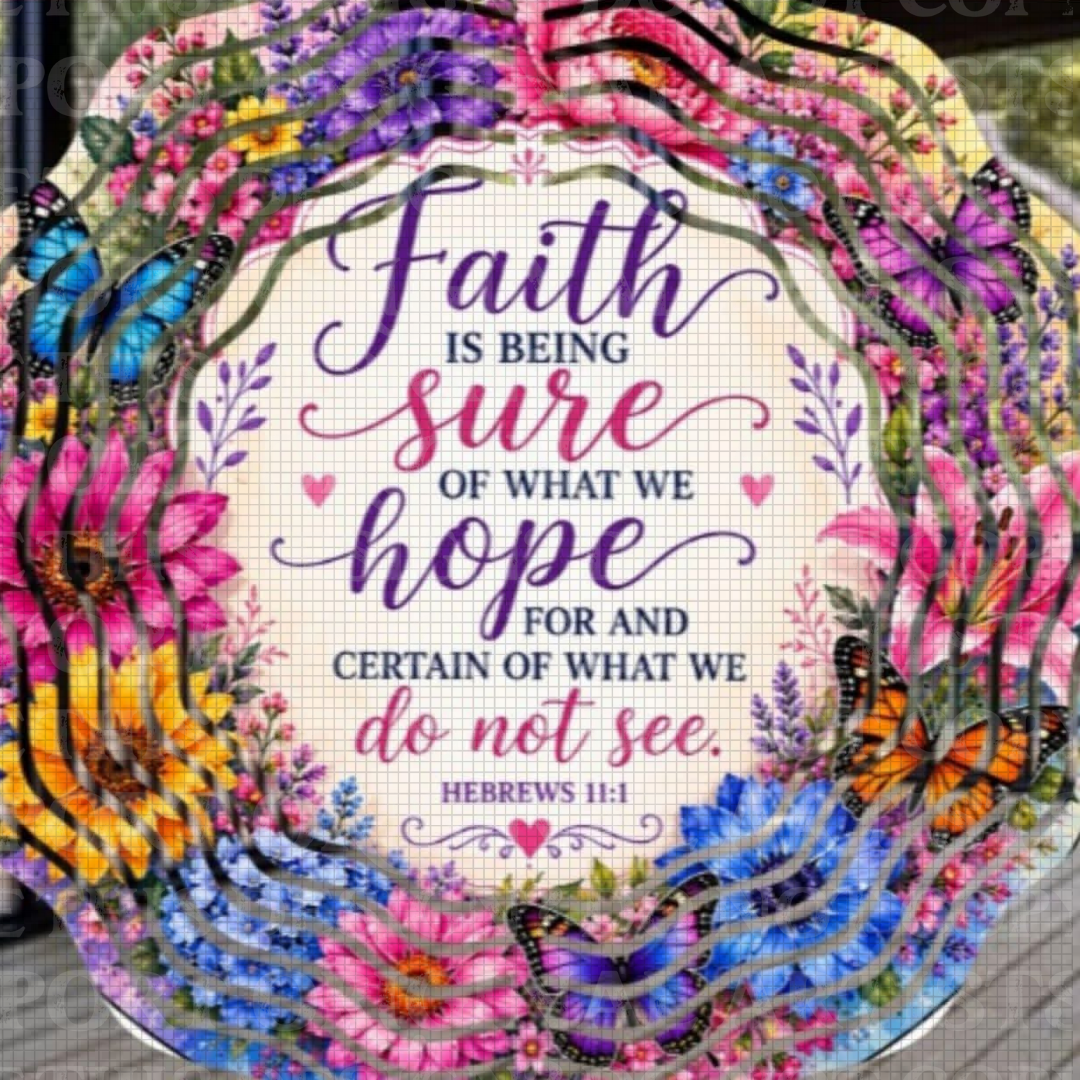 Faith Is Being Sure Of What We Hope For… 8 Inch Sublimated Wind Spinner