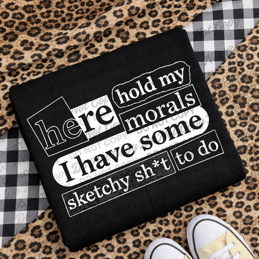 Hold My Morals I Have Some Sketchy Sh*t To Do Shirt – Funny Sassy Graphic Tee